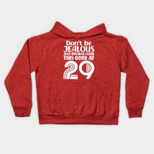 Don't Be Jealous Just Because I look This Good At 29 Kids Hoodie